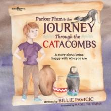 Parker Plum & the Journey Through the Catacombs : A Story About Being Happy with Who You are