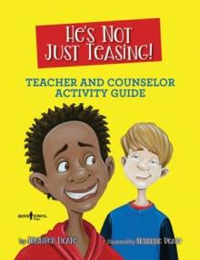 He'S Not Just Teasing - Counsellor Guide : Teacher and Counselor Activity Guide