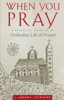 When You Pray : A Practical Guide to an Orthodox Life of Prayer