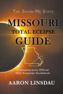 Missouri Total Eclipse Guide : Official Commemorative 2024 Keepsake Guidebook