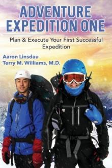 Adventure Expedition One : Plan & Execute Your First Successful Expedition