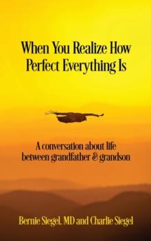 When You Realize How Perfect Everything Is : A Conversation About Life Between Grandfather and Grandson