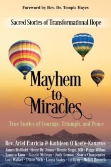 Mayhem to Miracles : Sacred Stories of Transformational Hope