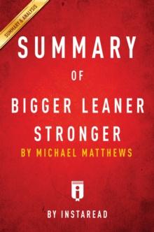 Summary of Bigger Leaner Stronger : by Michael Matthews | Includes Analysis