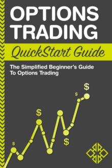 Options Trading QuickStart Guide : The Simplified Beginner's Guide to Options Trading