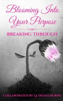 Blooming Into Your Purpose: Breaking Through