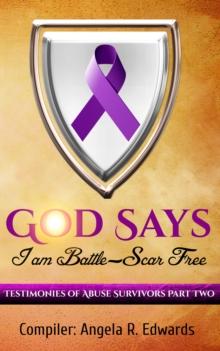 God Says I am Battle-Scar Free: Testimonies of Abuse Survivors - Part 2