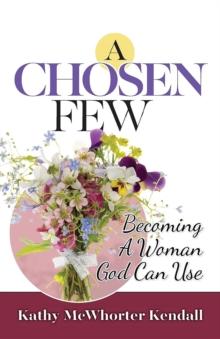 A Chosen Few : Becoming a Woman God Can Use