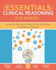 The Essentials of Clinical Reasoning for Nurses