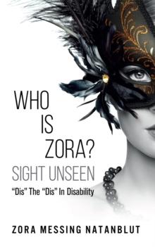 Who is Zora?  Sight Unseen:  "Dis" the "Dis" in Disability: