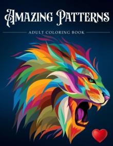 Amazing Patterns : Adult Coloring Book, Stress Relieving Mandala Style Patterns