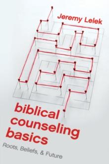 Biblical Counseling Basics : Roots, Beliefs, & Future