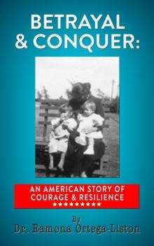 Betrayal & Conquer: An American Story of Courage & Resilience