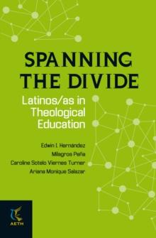 Spanning the Divide : Latinos/as in Theological Education