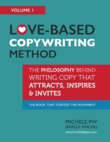 Love-Based Copywriting Method: The Philosophy Behind Writing Copy That Attracts, Inspires and Invites