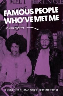 Famous People Who've Met Me : A Memoir By the Man Who Discovered Prince