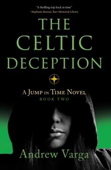 The Celtic Deception : A Jump in Time Novel, Book 2