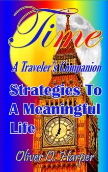 TIME: A Traveler's Companion : Strategies To A Meaningful Life