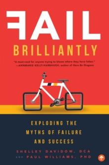 Fail Brilliantly : Exploding the Myths of Failure and Success