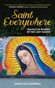 Saint Everywhere : Travels in Search of the Lady Saints