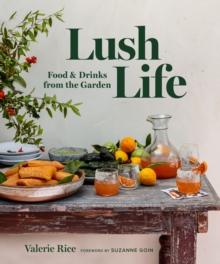 Lush Life : Food & Drinks from the Garden