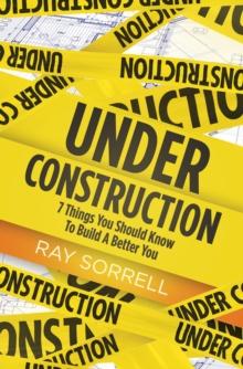 Under Construction : 7 Things You Should Know to Build a Better You