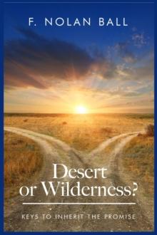 Desert or Wilderness : Keys to Inherit the Promise