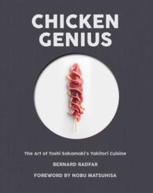 Chicken Genius : The Art of Toshi Sakamaki's Yakitori Cuisine