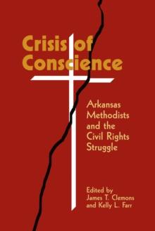 Crisis of Conscience : Arkansas Methodists and the Civil Rights Struggle