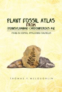 Plant Fossil Atlas From (Pennsylvanian) Carboniferous Age : Found In Central Appalachian Coalfields