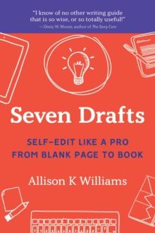 SEVEN DRAFTS : Self-Edit Like a Pro from Blank Page to Book