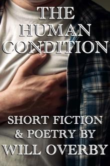 The Human Condition : Short Fiction & Poetry