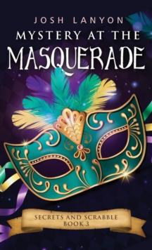 Mystery at the Masquerade : An M/M Cozy Mystery: Secrets and Scrabble 3