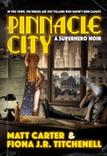 Pinnacle City : A Superhero Noir