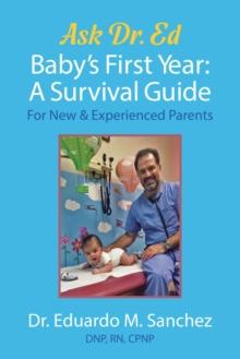 Baby's First Year : A Survival Guide for New & Experienced Parents