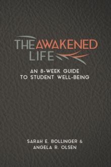 The Awakened Life : An 8-Week Guide to Student Well-Being