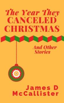 The Year They Canceled Christmas : And Other Stories