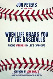 When Life Grabs You by the Baseballs : Finding Happiness in Life's Changeups