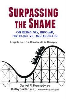 Surpassing the Shame : on Being Gay, Bipolar, HIV-Positive, and Addicted