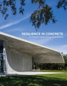 Resilience in Concrete : The Thomas P. Murphy Design Studio Building