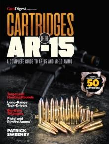 Cartridges of the AR-15 : A Complete Reference Guide to AR -15 and AR-10 Ammo