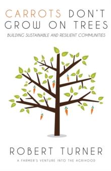 Carrots Don't Grow on Trees : Building Sustainable and Resilient Communities