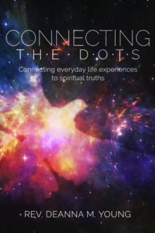 Connecting the Dots : Connecting Everyday Life Experiences to Spiritual Truths