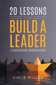 20 Lessons that Build a Leader : A Conversational Mentoring Guide