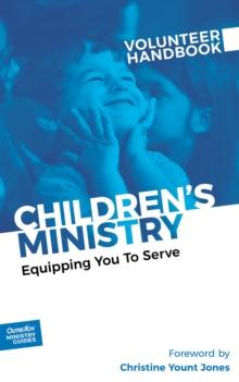 Children's Ministry Volunteer Handbook : Equipping You to Serve