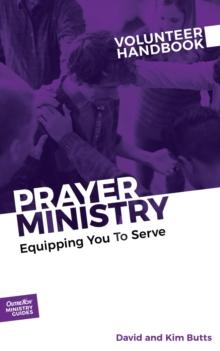 Prayer Ministry Volunteer Handbook : Equipping You to Serve