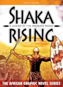 Shaka Rising : A Legend of the Warrior Prince