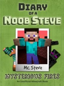 Diary of a Minecraft Noob Steve Book 1 : Mysterious Fires (Unofficial Minecraft Series)