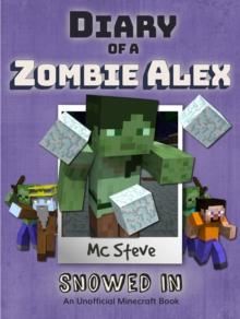 Diary of a Minecraft Zombie Alex Book 3 : Snowed In (Unofficial Minecraft Series)