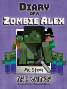 Diary of a Minecraft Zombie Alex Book 1 : The Witch (Unofficial Minecraft Series)